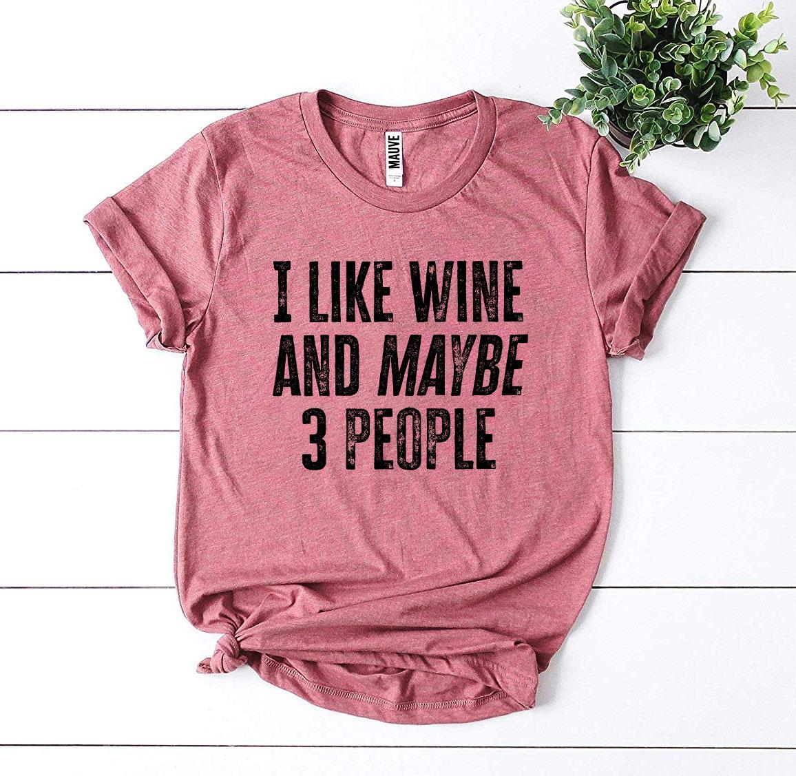 I Like Wine And Maybe 3 People Novelty T-shirt