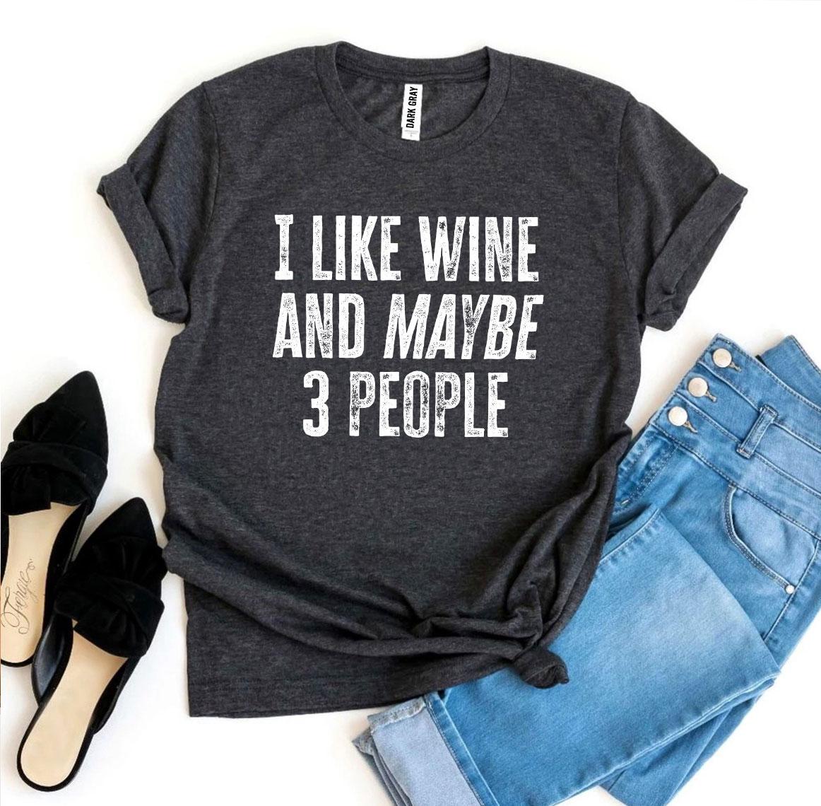 I Like Wine And Maybe 3 People Novelty T-shirt