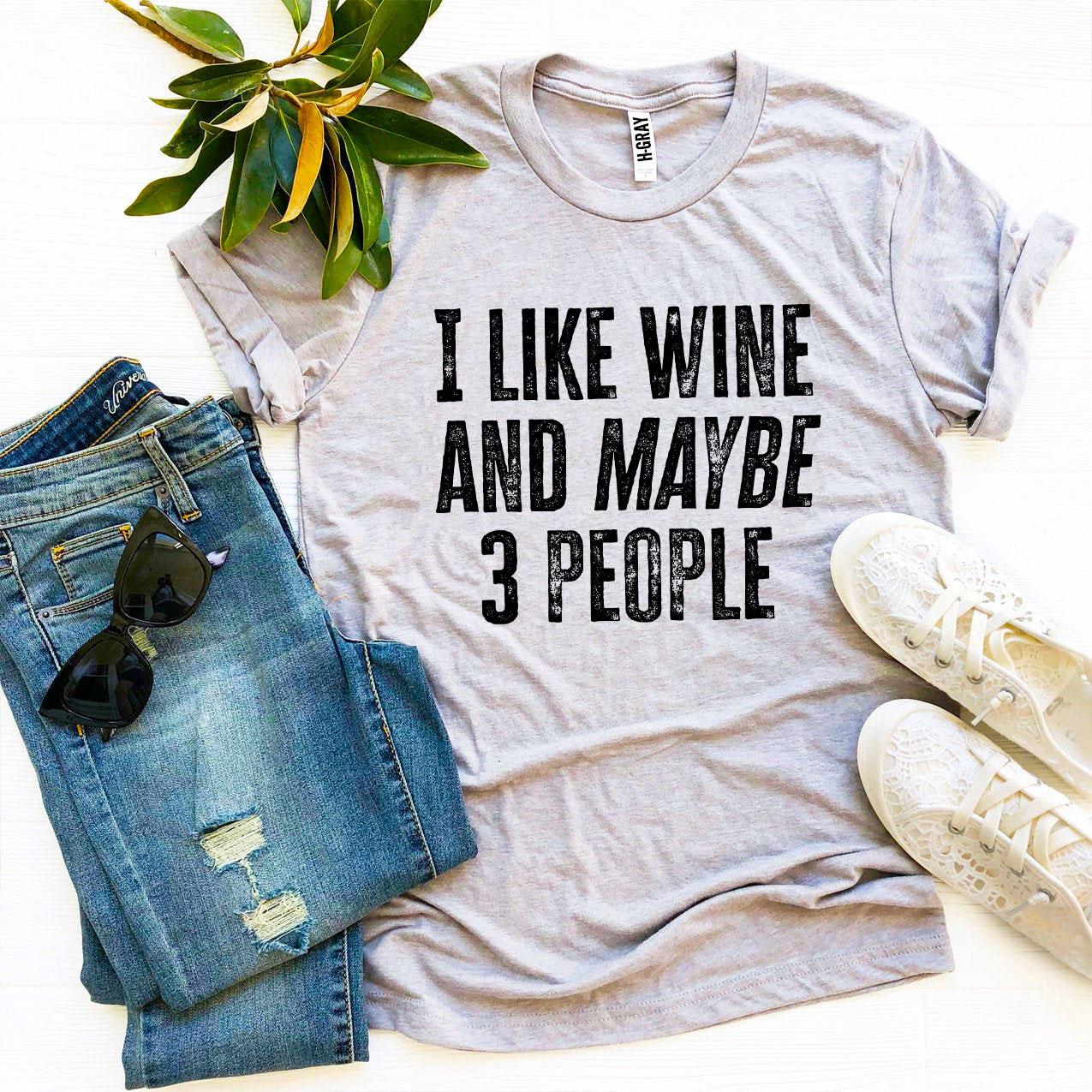 I Like Wine And Maybe 3 People Novelty T-shirt