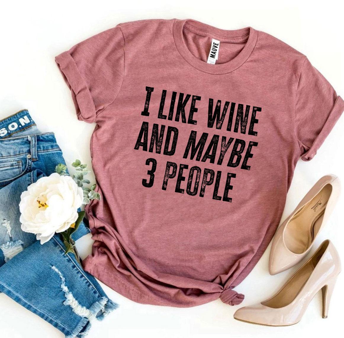 I Like Wine And Maybe 3 People Novelty T-shirt